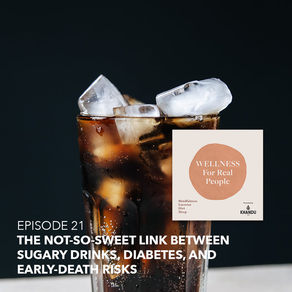 The Not-So-Sweet Link Between Sugary Drinks, Diabetes, and Early-Death Risks - Episode 21